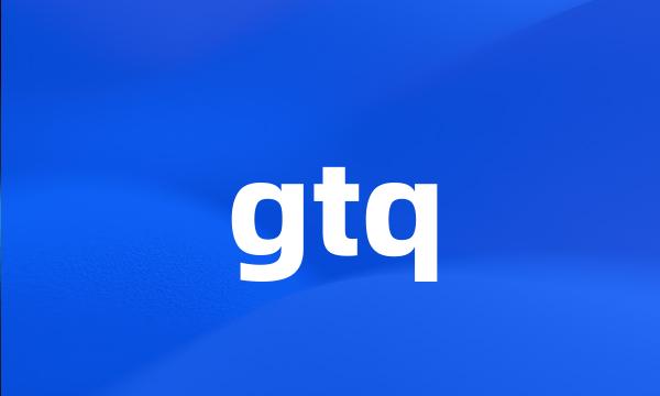 gtq