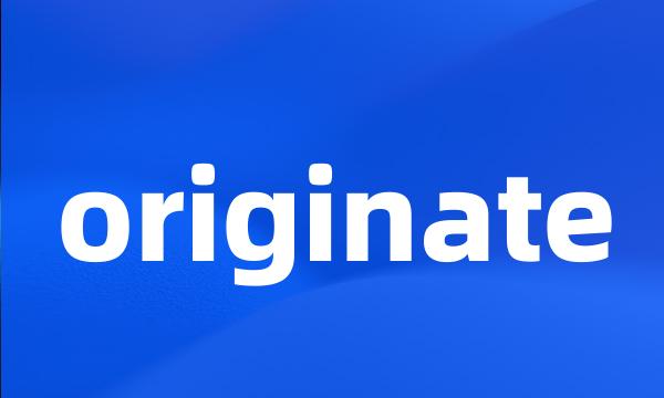 originate