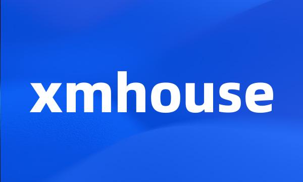 xmhouse