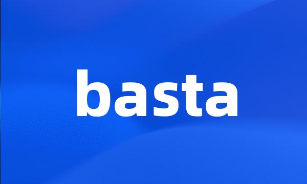 basta