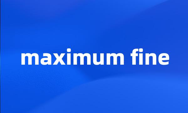 maximum fine