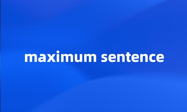 maximum sentence