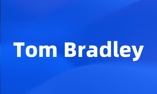 Tom Bradley