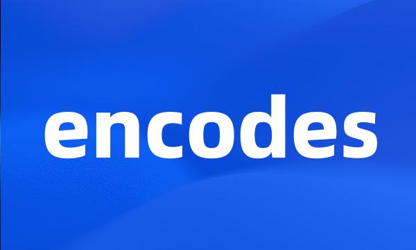 encodes