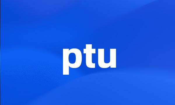 ptu