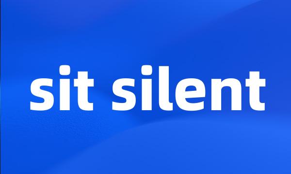 sit silent