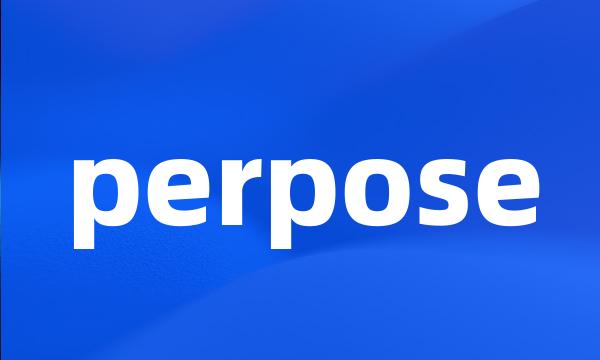 perpose