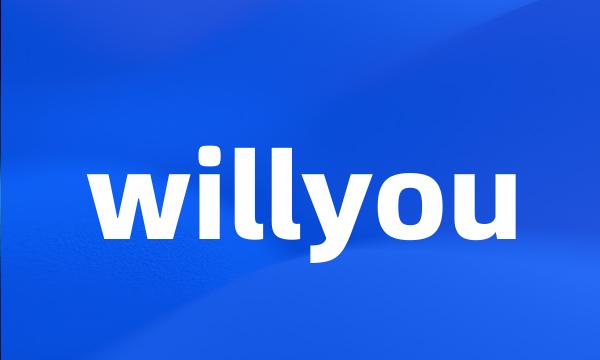 willyou