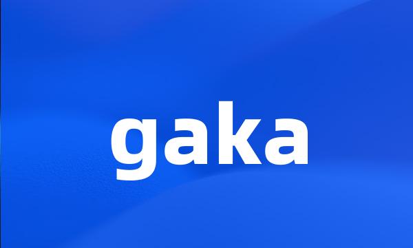 gaka