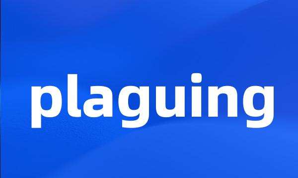 plaguing