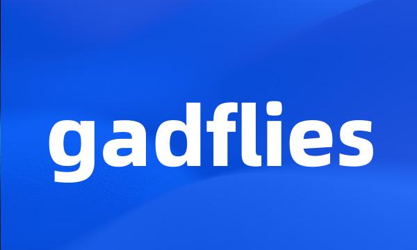 gadflies