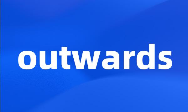 outwards