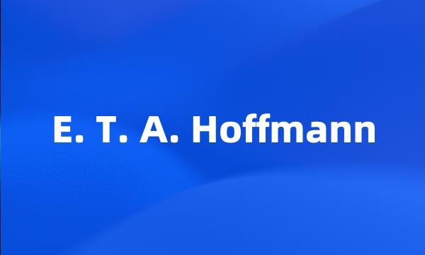 E. T. A. Hoffmann