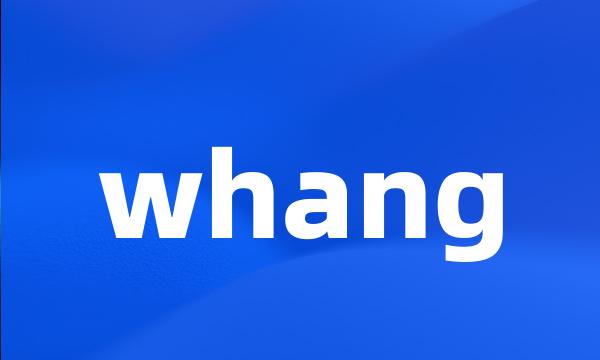 whang