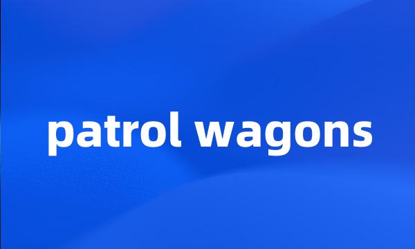 patrol wagons