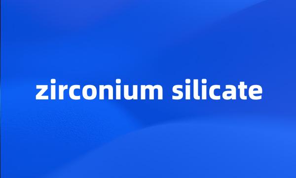 zirconium silicate