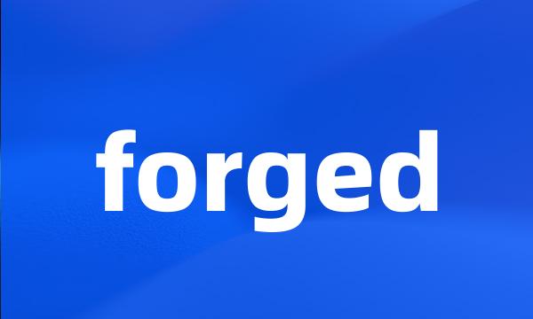 forged