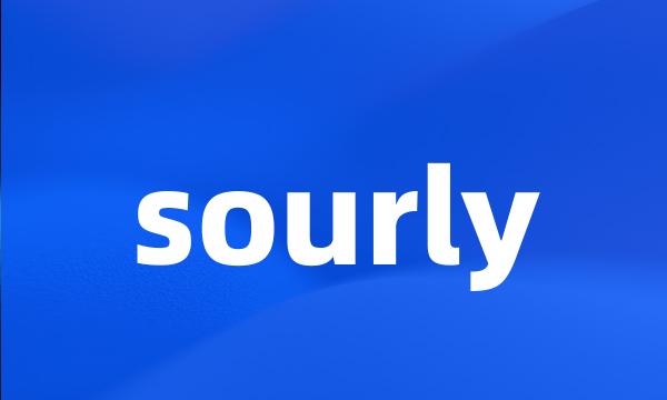 sourly