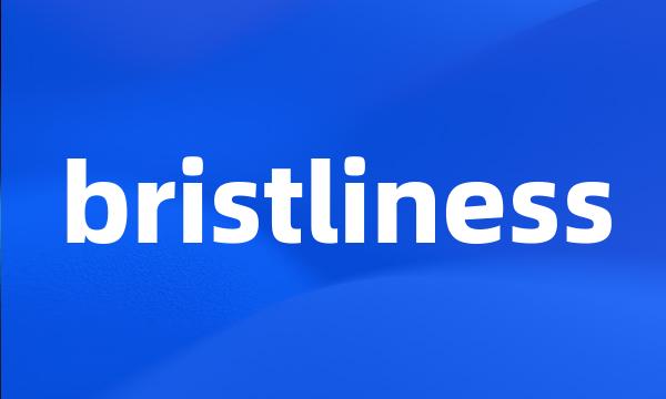 bristliness