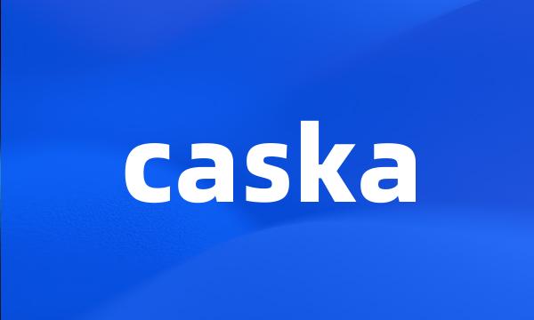 caska