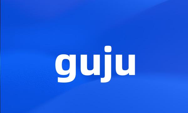 guju