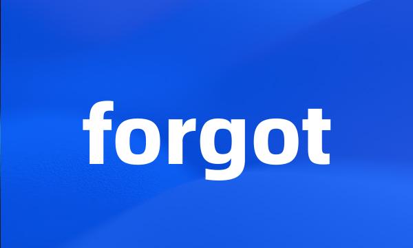 forgot