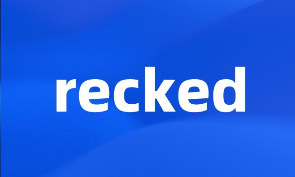 recked