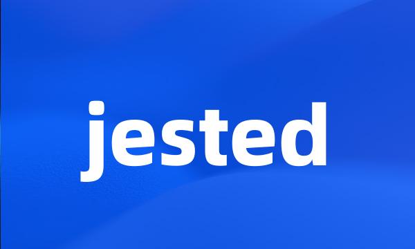 jested