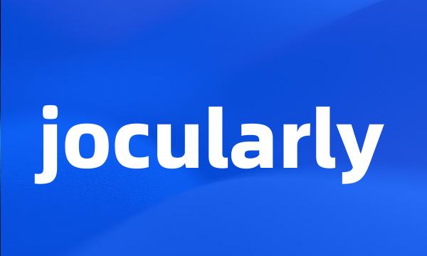 jocularly