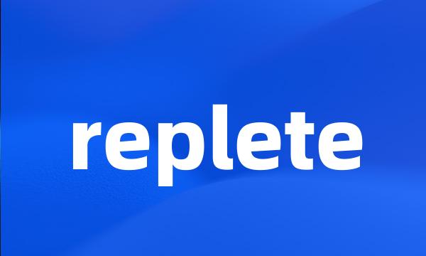 replete