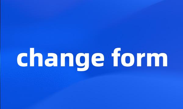 change form