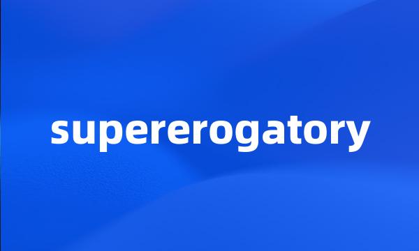 supererogatory