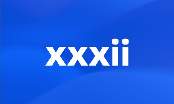 xxxii