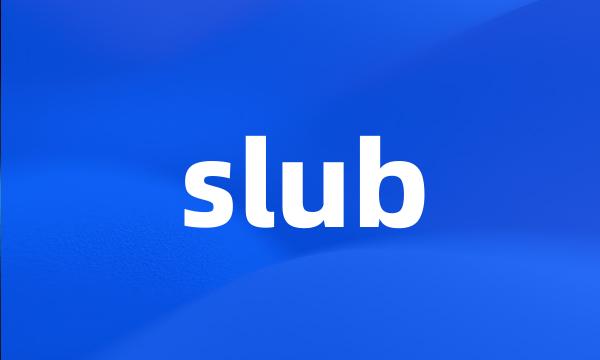 slub