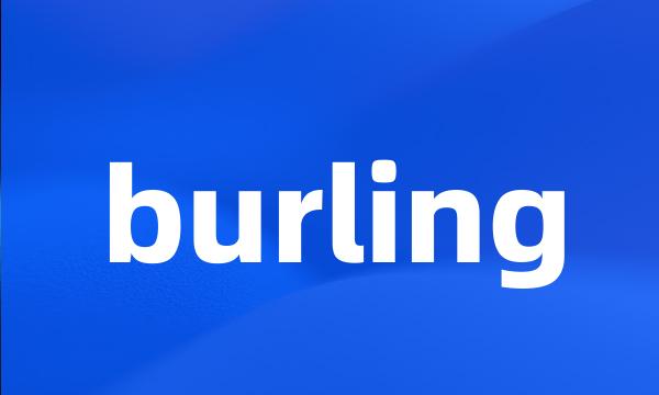 burling