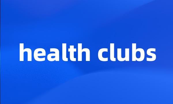 health clubs