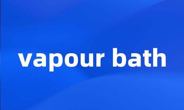 vapour bath