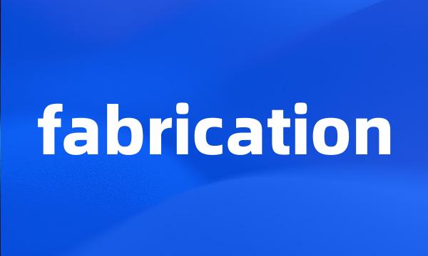 fabrication