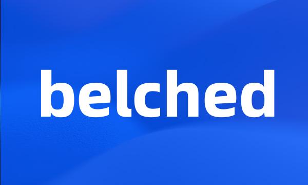 belched