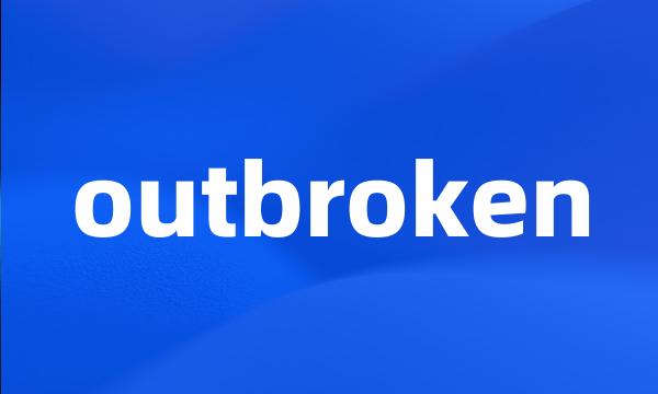 outbroken