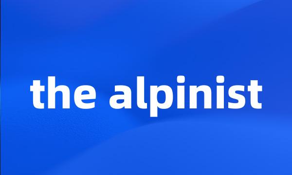 the alpinist