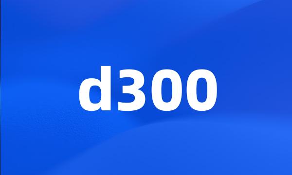 d300