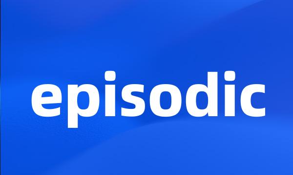 episodic