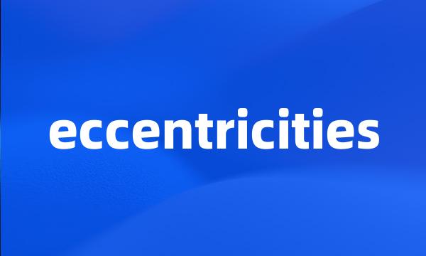 eccentricities