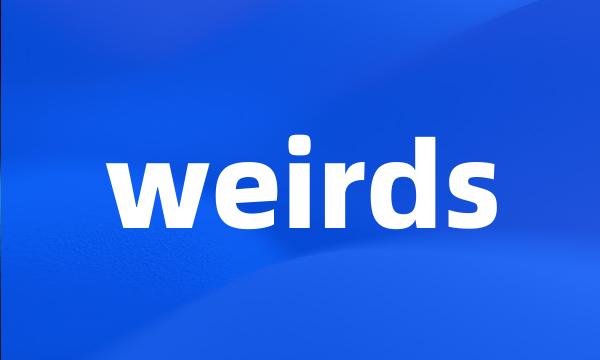 weirds