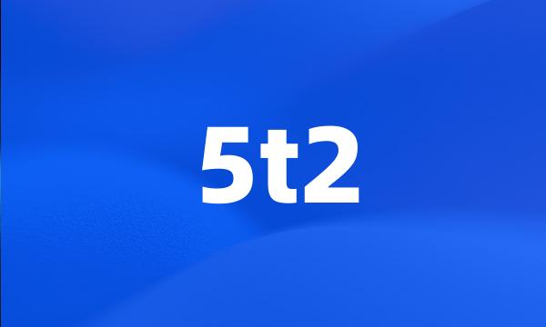 5t2