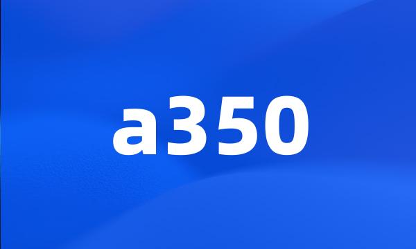 a350