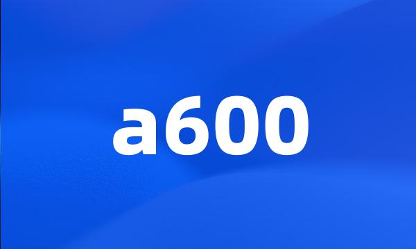 a600