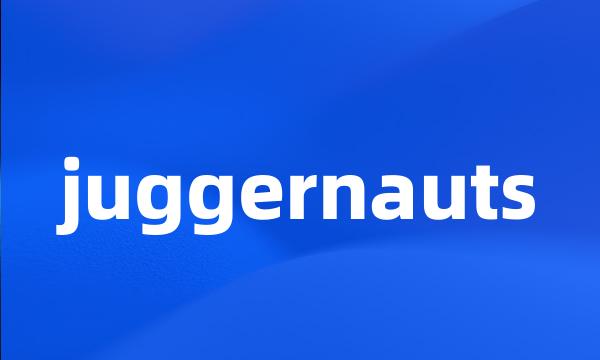 juggernauts