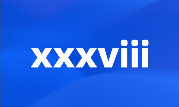 xxxviii